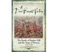 A Dear-Bought Victory: The Battle of Bunker Hill and the Siege of Boston, 1775-1776 (Emerging Revolutionary War)