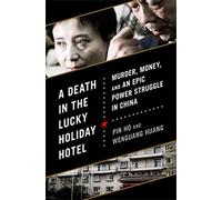 A Death in the Lucky Holiday Hotel: Murder, Money, and an Epic Power Struggle in China