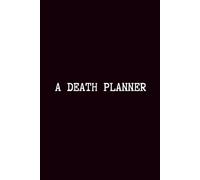 A Death Planner: A Practical End-of-Life Organizer for Important Details Final Wishes and the People Left Behind