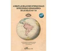 A Debate Las Relaciones Internacionales Entre España E Hispanoamérica En Los Siglos XIX Y XX