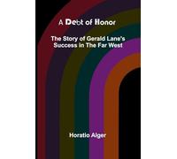 A Debt Of Honor: The Story Of Gerald Lane’S Success In The Far West