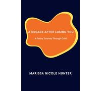 A Decade After Losing You: A Poetry Journey Through Grief