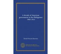 A decade of American government in the Philippines, 1903-1913