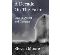 A Decade on the Farm: Days of Delight and Darkness
