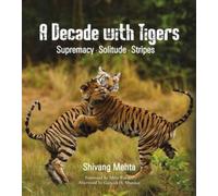 A Decade with Tigers: Supremacy. Solitude. Stripes
