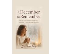 A December to Remember: Heartfelt Reflections for Women Embracing Midlife (Christmas Wisdom for Women in Midlife Series)