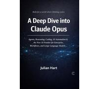 A Deep Dive into Claude Opus: Agents, Reasoning, Coding, AI Automation & the New AI Frontier for Enterprise, Workflows, and Large Language Models