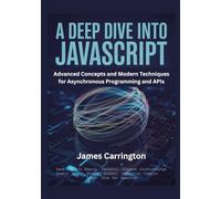 A Deep Dive into JavaScript: Advanced Concepts and Modern Techniques for Asynchronous Programming and APIs