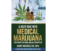 A Deep Dive Into Medical Marijuana: Treatment Options and Alternatives (The Natural Healing Solutions Series)