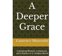 A Deeper Grace: Cultivating Wisdom, Conscience, and Influence in a Complex World (Christian Living)
