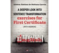 A deeper look into sentence transformation exercises for First Certificate (with answers) (SIN COLECCION)