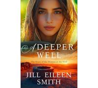A Deeper Well: The Story of the Woman at the Well