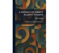 A Defence of Liberty Against Tyrants: A Translation of the Vindiciae Contra Tyrannos