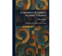 A Defence of Liberty Against Tyrants: A Translation of the Vindiciae Contra Tyrannos