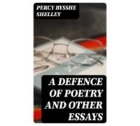 A Defence Of Poetry And Other Essays (ebook)