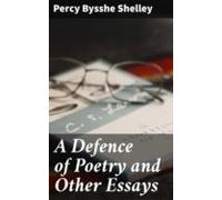 A Defence Of Poetry And Other Essays (ebook)