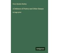 A Defence of Poetry and Other Essays: in large print