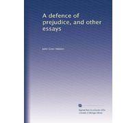 A defence of prejudice, and other essays