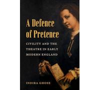 A Defence of Pretence: Civility and the Theatre in Early Modern England