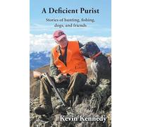 A Deficient Purist: Stories of hunting, fishing, dogs, and friends