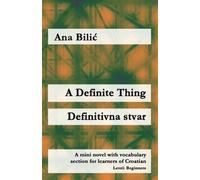 A Definite Thing / Definitivna stvar: A mini novel with vocabulary section for learners of Croatian (Croatian made easy)