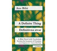 A Definite Thing / Definitivna stvar: A Mini Novel with Vocabulary Section for Learning Croatian, Beginners A1 = Novice Mid/High, 2. Edition (Croatian Made Easy)