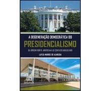 A Degeneração Democrática Do Presidencialismo (ebook)