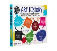 A Degree In A Book. Art History: Everything You Need to Know to Master the Subject - in One Book!