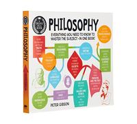 A Degree in a Book: Philosophy: Everything You Need to Know to Master the Subject - in One Book!