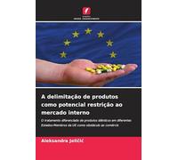 A delimitação de produtos como potencial restrição ao mercado interno: O tratamento diferenciado de produtos idênticos em diferentes Estados-Membros da UE como obstáculo ao comércio