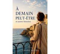 À demain peut-être… et autres histoires: Laure Nofel