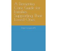 A Dementia Care Guide for Families Supporting Their Loved Ones