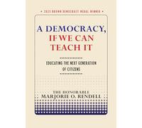 A Democracy, If We Can Teach It: Educating the Next Generation of Citizens (Brown Democracy Medal)