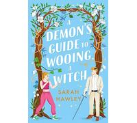 A Demon's Guide to Wooing a Witch: ‘Whimsically sexy, charmingly romantic, and magically hilarious.’ Ali Hazelwood (Glimmer Falls)