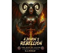 A Demon's Rebellion: The Rise of Lilith: 01 (The Crimson Alliance Universe)