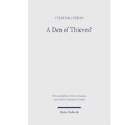 A Den of Thieves?: Jesus's Action in the Temple and the Question of Economic Exploitation (Wissenschaftliche Untersuchungen zum Neuen Testament 2. Reihe)