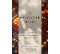 A Derivative 'Life': You Are Not Who Or What Or Where You Think You Are