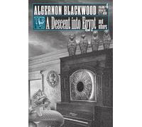 A Descent into Egypt and Others: Collected Short Fiction of Algernon Blackwood, Volume 4