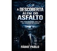 A descoberta além do asfalto: Uma pequena fenda traz luz nas sombras do engano