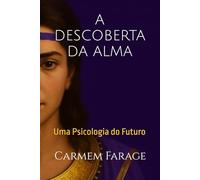 A DESCOBERTA DA ALMA: Uma Psicologia do Futuro: 1 (PSICOLOGIA DO FUTURO - Série de Estudos da Consciência)