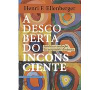 A DESCOBERTA DO INCONSCIENTE: HISTÓRIA E EVOLUÇÃO DA PSIQUIATRIA DINÂMICA