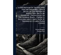 A Description Of The Machine For The Fireworks ... And A Detail Of The Manner In Which They Are To Be Exhibited ... On Account Of The General Peace ... Tr. By W. Frederick.]. [3 Large Paper Copies]