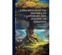 A Description Of The Province Of Canterbury, New Zealand, Or Zealandia