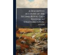 A Descriptive Account of the Second Royal Gala Festival, at Stratford-Upon-Avon
