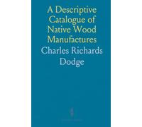 A Descriptive Catalogue of Native Wood Manufactures: U.S. Agriculture Exhibit, New Orleans World's Expo