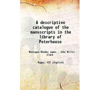 A descriptive catalogue of the manuscripts in the library of Peterhouse 1899 [Hardcover]