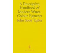 A Descriptive Handbook of Modern Water-Colour Pigments: Illustrated by Hand on Whatman's Paper; On the Water-Colour Controversy