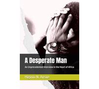 A Desperate Man: An Unprecedented Interview in the Heart of Africa