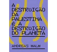 A DESTRUIÇÃO DA PALESTINA É A DESTRUIÇÃO DO PLANETA