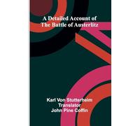 A Detailed Account Of The Battle Of Austerlitz